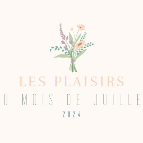 Les plaisirs du mois de juillet : un résumé d'un joli mois ensoleillé